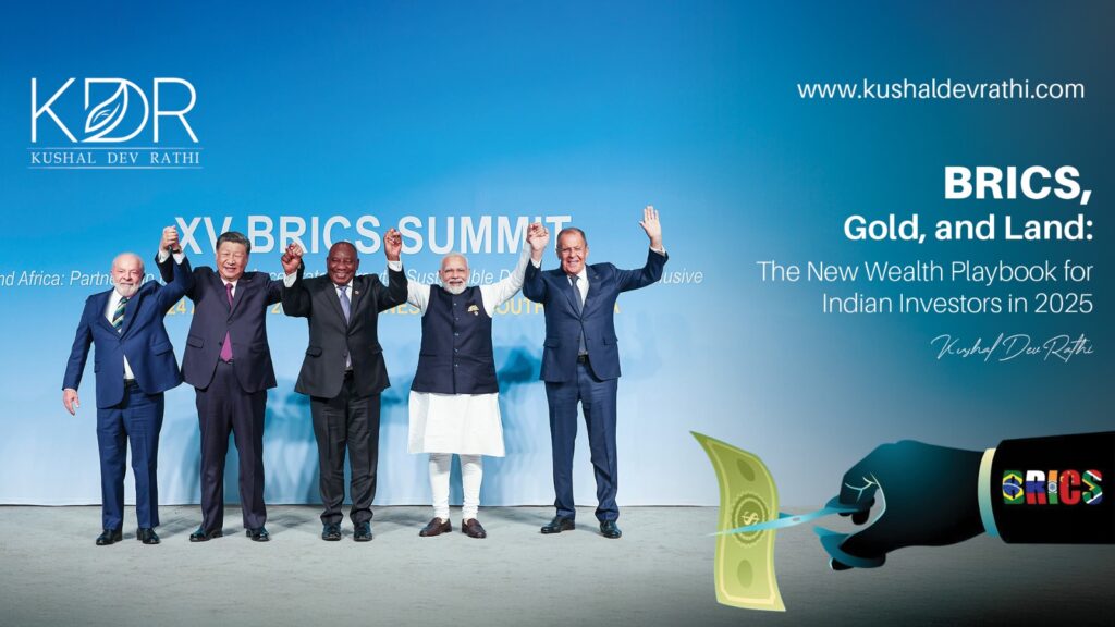 BRICS EXPANSION -BRICS Summit with a dollar symbol and BRICS currency shift, illustrating Kushal Dev Rathi’s insights on gold, land, and the future of Indian wealth strategies.