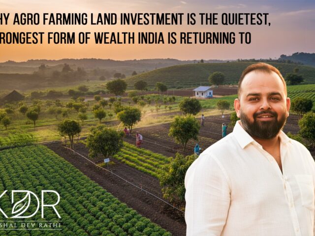 Why Agro Farming Land Investment Is the Quietest, Strongest Form of Wealth India Is Returning To