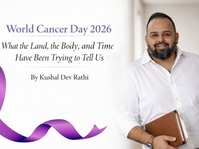 World Cancer Day 2026: What the Land, the Body, and Time Have Been Trying to Tell Us